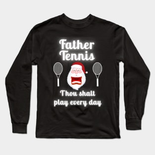 Father Tennis Thou Shalt Play Every Day Christmas Long Sleeve T-Shirt